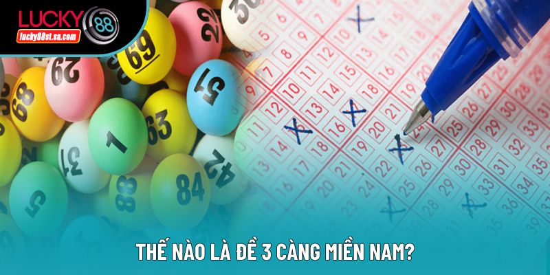Thế nào là đề 3 càng miền Nam? Thế nào là đề 3 càng miền Nam?
